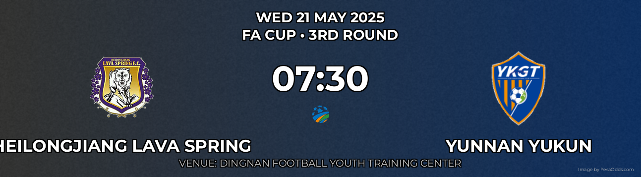 Heilongjiang Lava Spring vs Yunnan Yukun Prediction match poster for FA Cup fixture on WED 21 MAY 2025