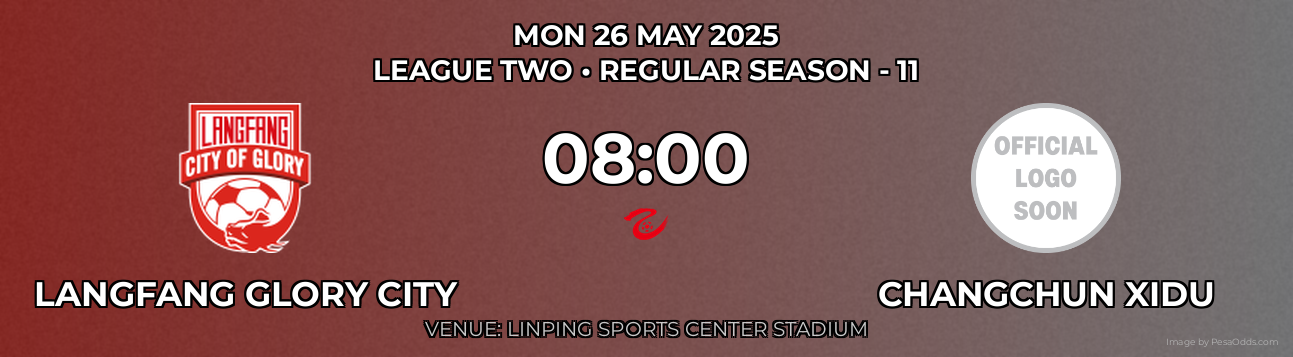 Langfang Glory City vs Changchun Xidu Prediction match poster for League Two fixture on MON 26 MAY 2025