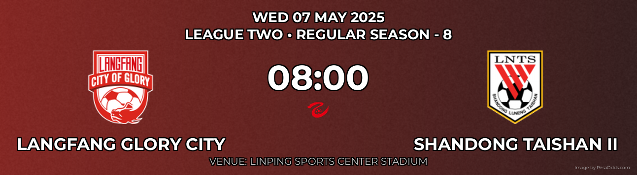 Langfang Glory City vs Shandong Taishan II Prediction match poster for League Two fixture on WED 07 MAY 2025
