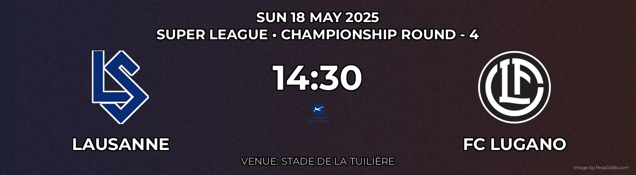 Lausanne vs FC Lugano Prediction match poster for Super League fixture on SUN 18 MAY 2025