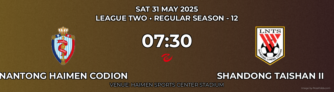 Nantong Haimen Codion vs Shandong Taishan II Prediction match poster for League Two fixture on SAT 31 MAY 2025